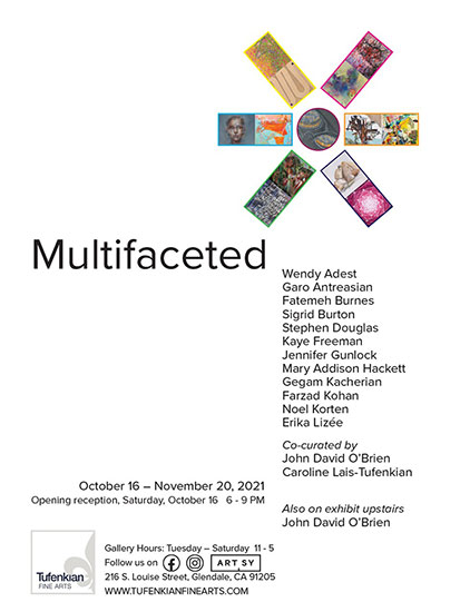 Multifaceted; October 16 - November 20, 2021; Tufenkian Fine Arts, Glendale, CA; Curated by Caroline Tufenkian